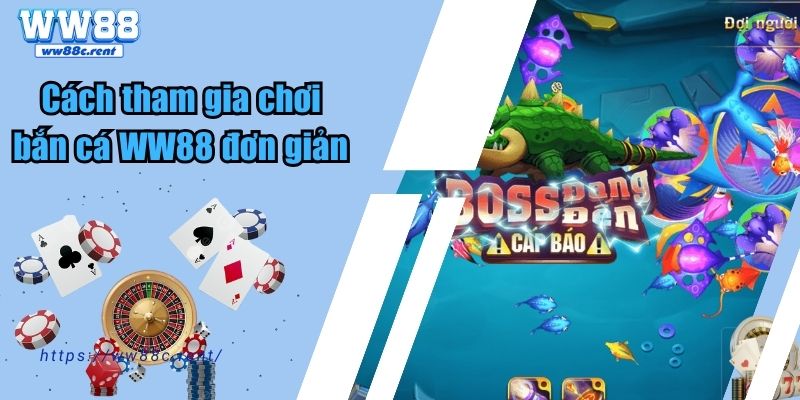 Cách tham gia chơi bắn cá WW88 đơn giản 