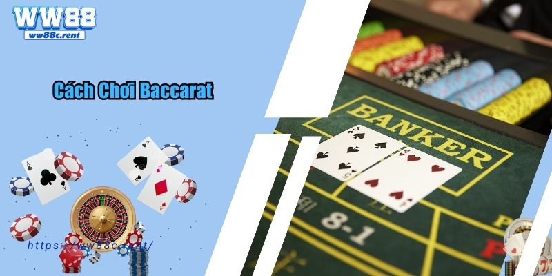 Cách Chơi Baccarat - Siêu Phẩm Hot Hit Của Nhà Cái Ww88