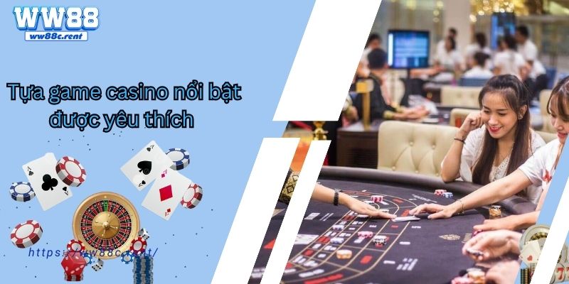  Tựa game casino nổi bật được yêu thích 