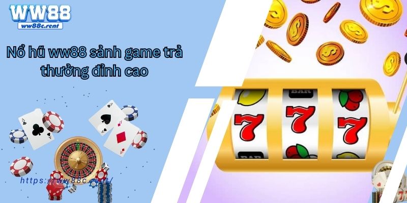 Nổ hũ ww88 sảnh game trả thưởng đỉnh cao 