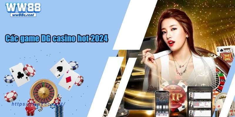 Các game DG casino hot 2024