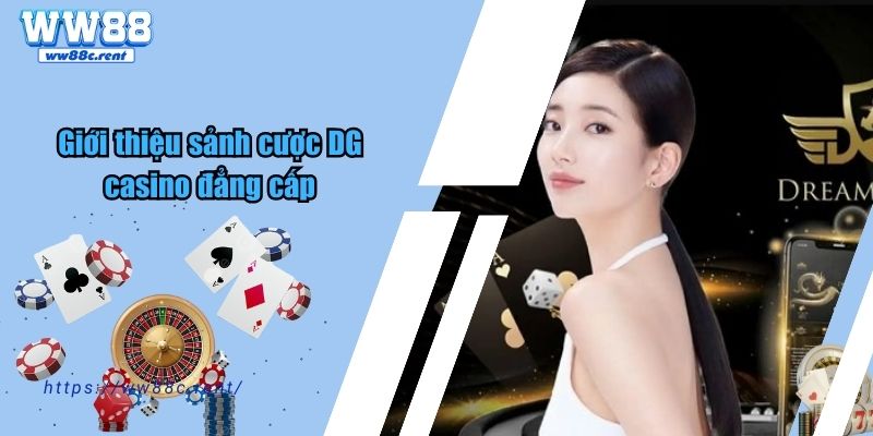 Giới thiệu sảnh cược DG casino đẳng cấp